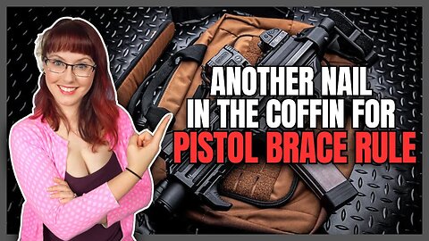 Another Nail in the Coffin for ATF's Pistol Brace Rule