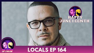 Locals Episode 164: Happy Juneteenth