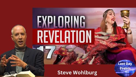 Steve Wohlberg: (1/3) Exploring Revelations- Exploring Revelation 17