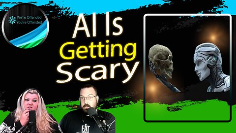 Ep#244 AI is getting scary | We're Offended You're Offended Podcast