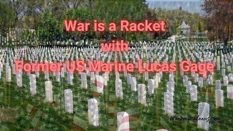 War is a Racket with Former US Marine Lucas Gage