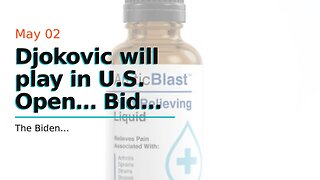 Djokovic will play in U.S. Open… Biden finally ends international Vaccine mandate…