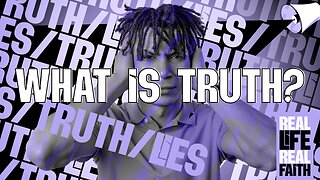 What Is Truth?