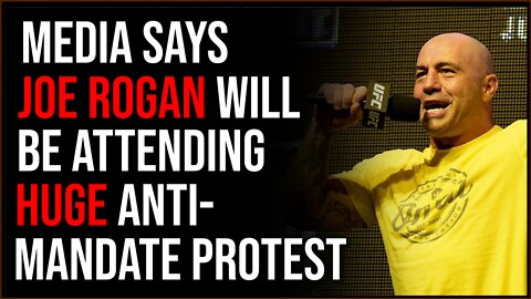 Media Claims Joe Rogan Will Attend Massive Anti-Vaccine Mandate Protest In DC
