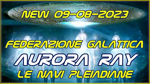 New 09-08-2023 GFL. Aurora. Le navi Pleiadiane