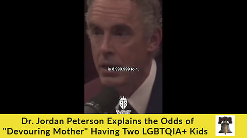 Dr. Jordan Peterson Explains the Odds of "Devouring Mother" Having Two LGBTQIA+ Kids