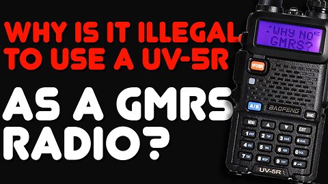 Why Is A Baofeng UV-5R Not Allowed On GMRS Or Non-Ham Radio Frequencies & What Will The FCC Do?