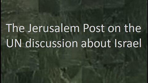 The Jerusalem Post reports on Israel UN discourse