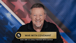 War With Covenant | Give Him 15: Daily Prayer with Dutch | April 18, 2023