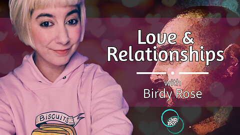 Birdy Rose: Love & Relationships | #28 | Reflections & Reactions | TWOM