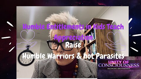 How to deal with Entitlements in Kids & teach Appreciation, Raise Humble Warriors not Parasites