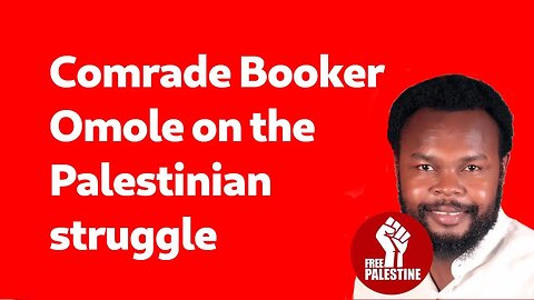 Comrade Booker Omole on the Palestinian struggle