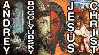 Andrey Bogolyubsky = Jesus Christ