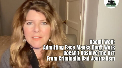 Naomi Wolf: Admitting Face Masks Don't Work Doesn't Absolve The NYT From Criminally Bad Journalism