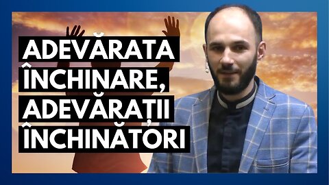 Adevărata închinare, adevărații închinătorii | cu pastorul Dani Drumea