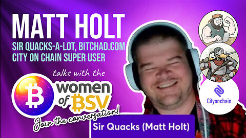 Matt Holt - Sir Quacks-Alot - Bitchad and City on Chain Super User Conversation #41 with the WoBSV