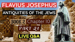 LIVE Bible Q&A | plus Flavius Josephus - Antiquities of the Jews | Book 2 - Chapter 10 (Part 21)