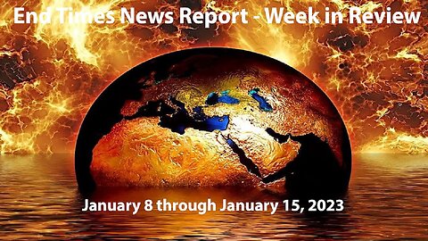 Jesus 24/7 Episode #128: End Times News Report - Week in Review: 1/8-1/15/23