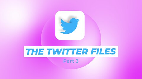 The Twitter Files Part 3 - (I)