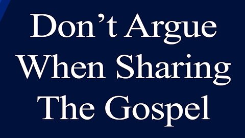 Don't Argue When Sharing the Gospel