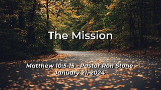 2024-01-21 - The Mission (Matthew 10:5-15) - Pastor Ron Stone