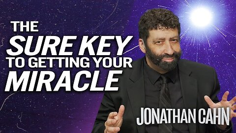 The Sure Key to Actually Getting Your Miracle | Jonathan Cahn Sermon