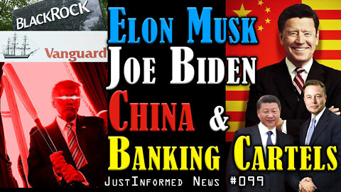 What Are Elon Musk, Joe Biden, China, & Banking Cartels HIDING FROM US ALL? | JustInformed News #099