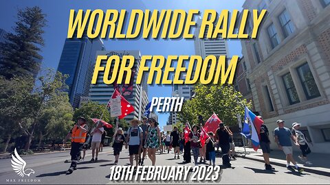 WORLDWIDE RALLY FOR FREEDOM - PERTH - 18th February 2023