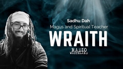 Radio Wasteland - What is a Wraith? & Who is Sadhu Dah?