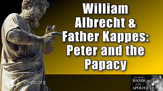 05 Dec 22, Hands on Apologetics: William Albrecht and Father Kappes: Peter and the Papacy