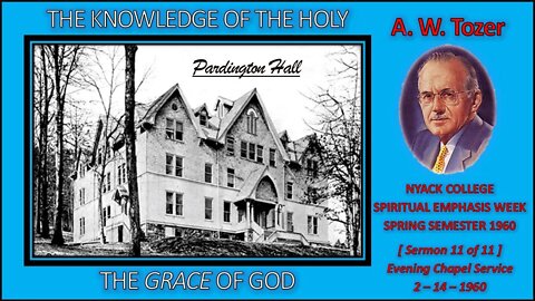 A. W. Tozer | "The Grace of God" | THE KNOWLEDGE OF THE HOLY - [Sermon 11 of 11]