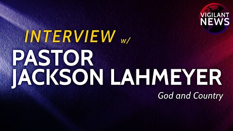 Vigilant News: Pastor Jackson Lahmeyer God and Country