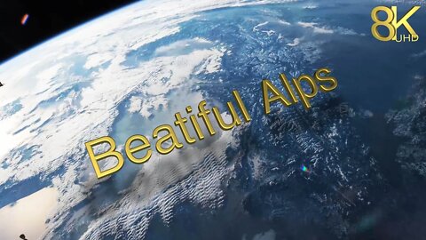 [8k UHD] Beautiful Alps | Flying over the Orbit Earth| Relaxation