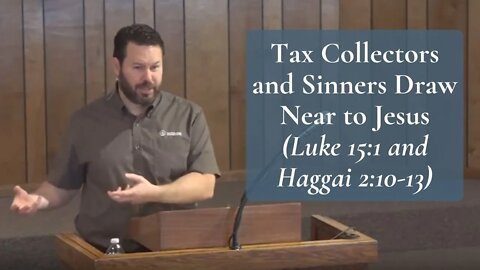 Tax Collectors and Sinners Draw Near to Jesus (Luke 15:1)