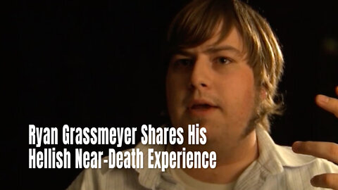 Ryan Grassmeyer Shares His Hellish Near-Death Experience