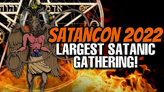 Largest SATANIC gathering in HISTORY - Satancon 2022 - How should we respond!?