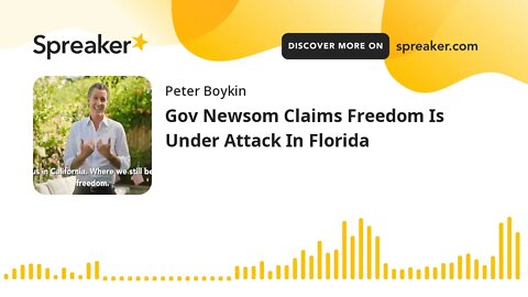 Gov Newsom Claims Freedom Is Under Attack In Florida