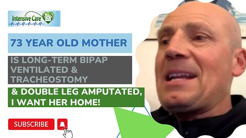 73 Year Old Mother is Long-Term BiPAP Ventilated& Tracheostomy&Double Leg Amputated,I Want Her Home!