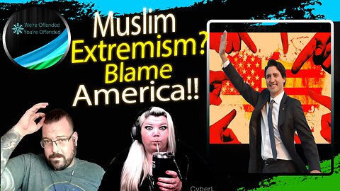 Ep#302 Trudeau blames USA for muslim extremism | We're Offended You're Offended Podcast