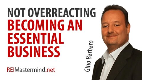 Not Overreacting and Becoming an Essential Business with Gino Barbaro