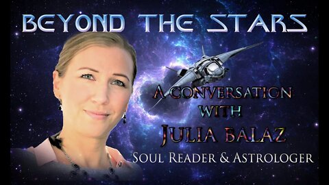 BEYOND THE STARS ~ with JULIA BALAZ~ July 16 2022~4pm EST