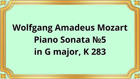 Wolfgang Amadeus Mozart Piano Sonata №5 in G major, K 283