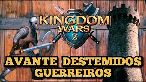 Kingdom Wars 2: Parte 3, Avante Guerreiros 🏹