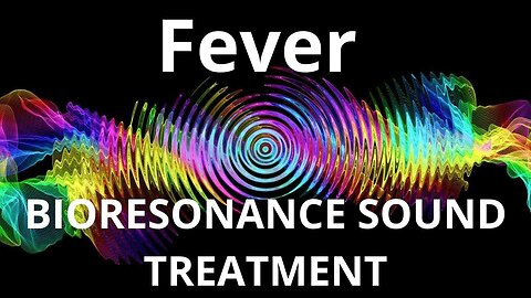 Fever _ Bioresonance Sound Therapy _ Sounds of Nature