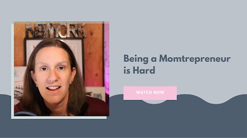 Being a Momtrepreneur is Hard