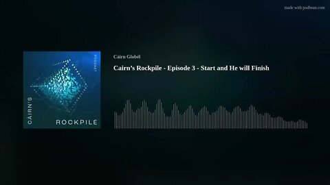 Cairn’s Rockpile - Episode 3 - Start and He will Finish