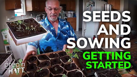 Seeds and Sowing GETTING STARTED (Prep'n with Matt)