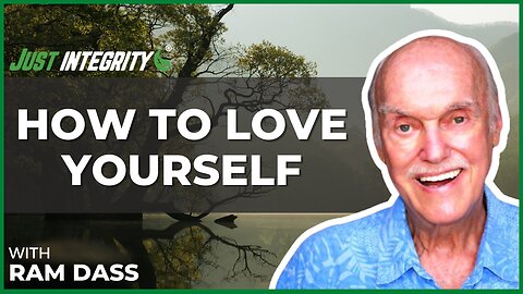 How To Love Yourself | Ram Dass