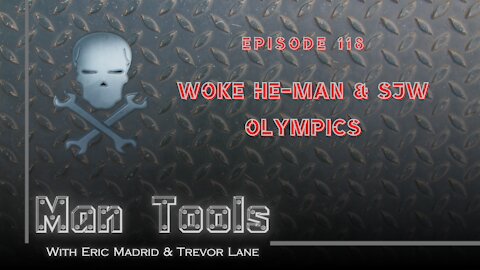 WOKE HE-MAN & SJW OLYMPICS | Man Tools Podcast 118