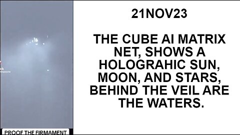 21NOV23 THE CUBE AI MATRIX NET, SHOWS A HOLGRAHIC SUN, MOON, AND STARS, BEHIND THE VEIL ARE THE WATE